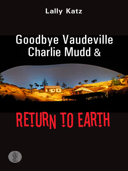 Title details for Goodbye Vaudeville Charlie Mudd and Return to Earth by Lally Katz - Wait list